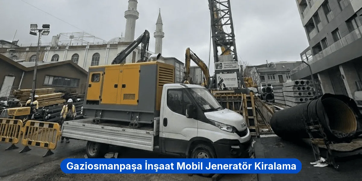 Gaziosmanpaşa İnşaat Mobil Jeneratör Kiralama